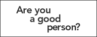 Are Your A Good Person?